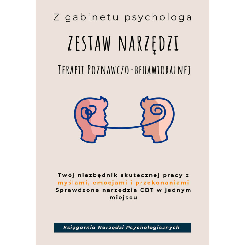 Zestaw narzędzi TERAPII POZNAWCZO-BEHAWIORALNEJ. Modele i ćwiczenia do pracy z LĘKIEM, DEPRESJĄ, PRZEKONANIAMI I NAWYKAMI