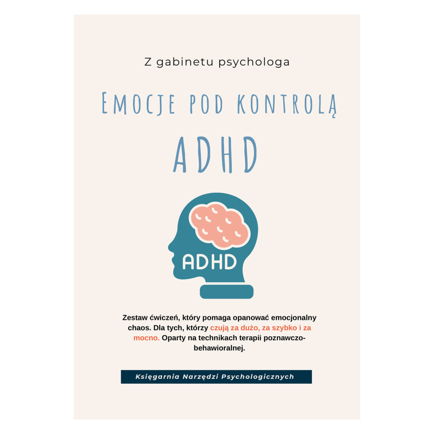 Kontrola ADHD. Modele i ćwiczenia do pracy z regulacją emocji, impulsywnością, stresem i relacjami w ADHD