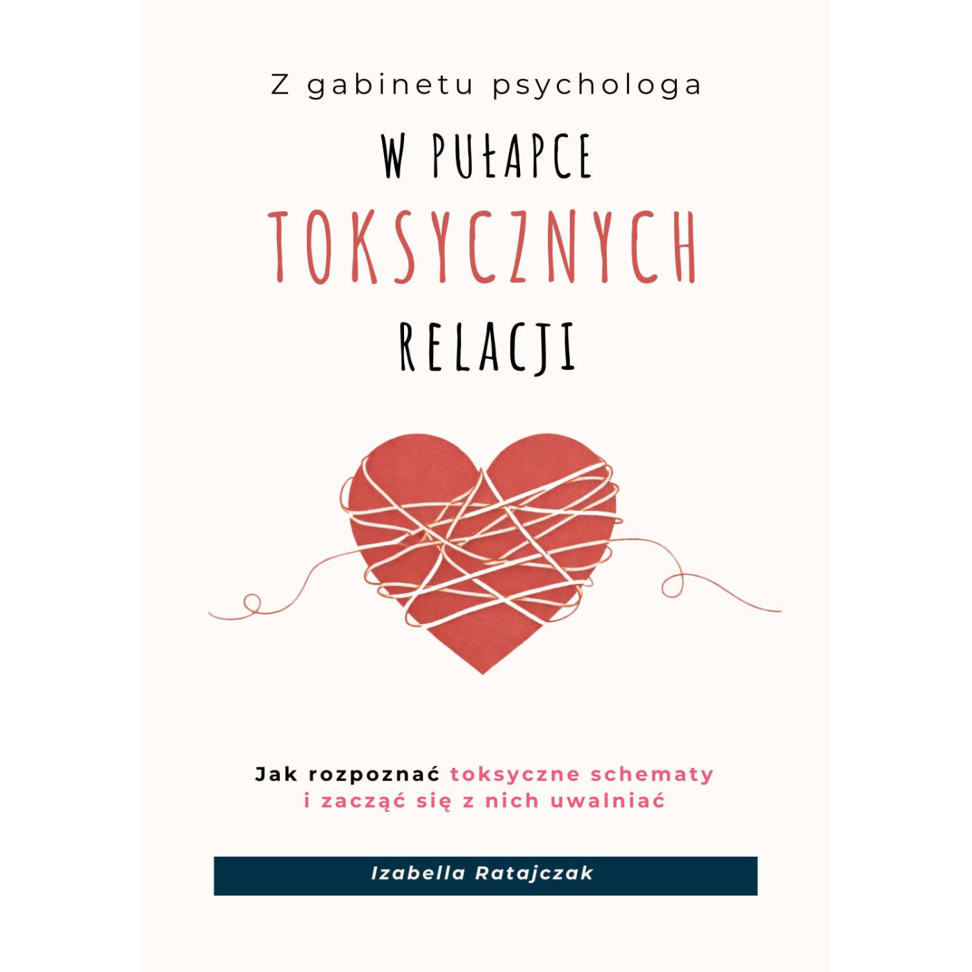 W Pułapce TOKSYCZNYCH RELACJI. Jak rozpoznać toksyczne schematy.